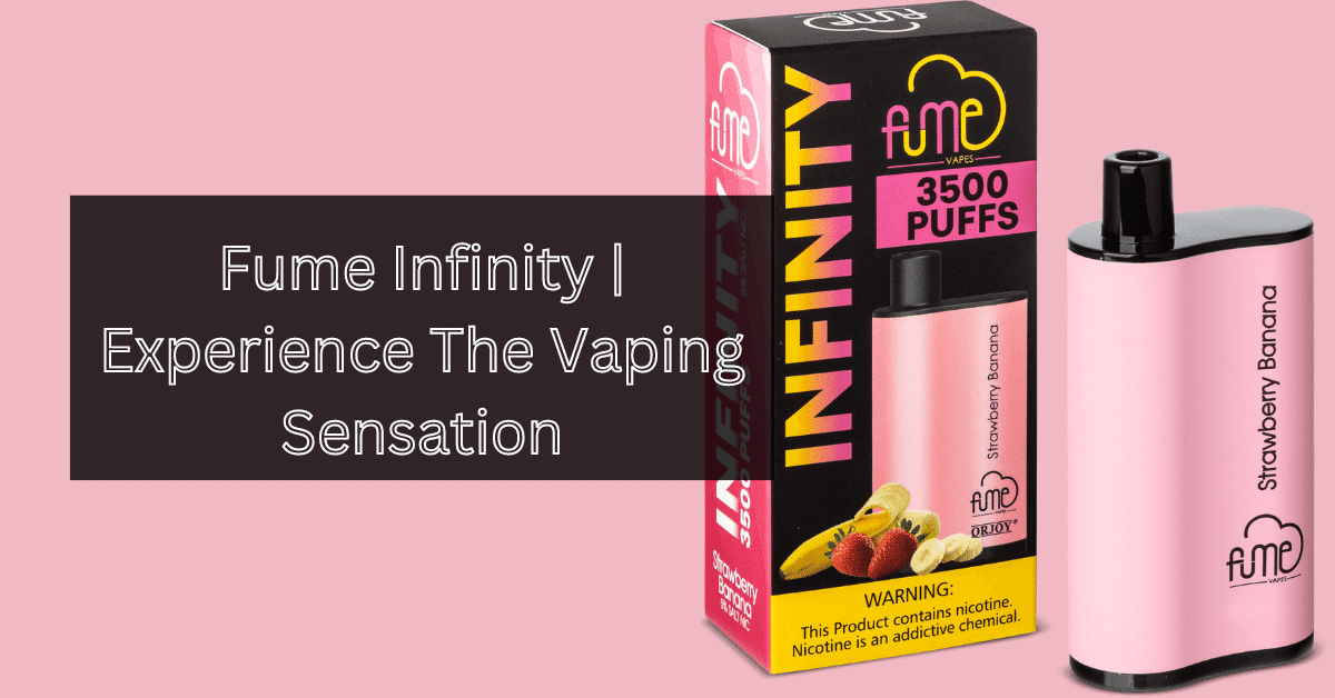 Fume Infinity | Experience The Vaping Sensation