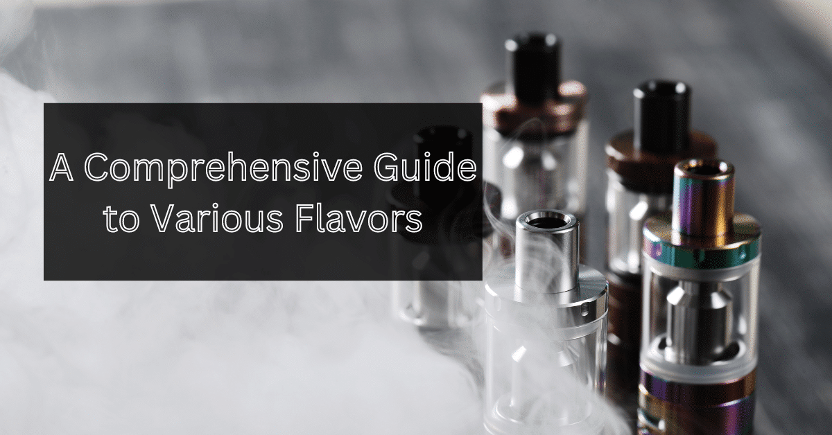 Exploring the World of Vaping: A Comprehensive Guide to Various Flavors
