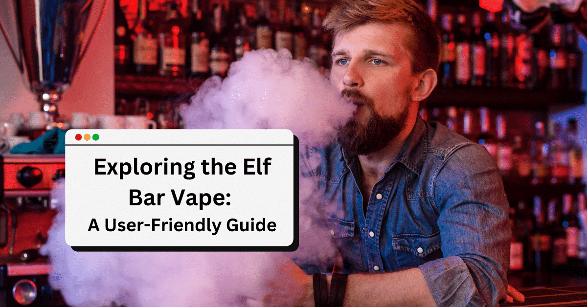 Exploring-the-Elf-Bar-Vape-A-User-Friendly-Guide
