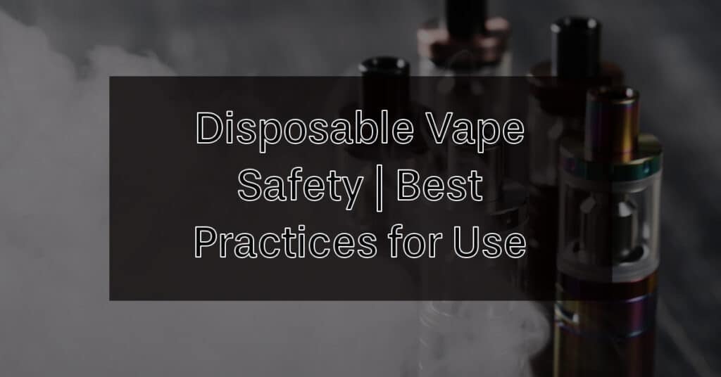 Disposable Vape Safety