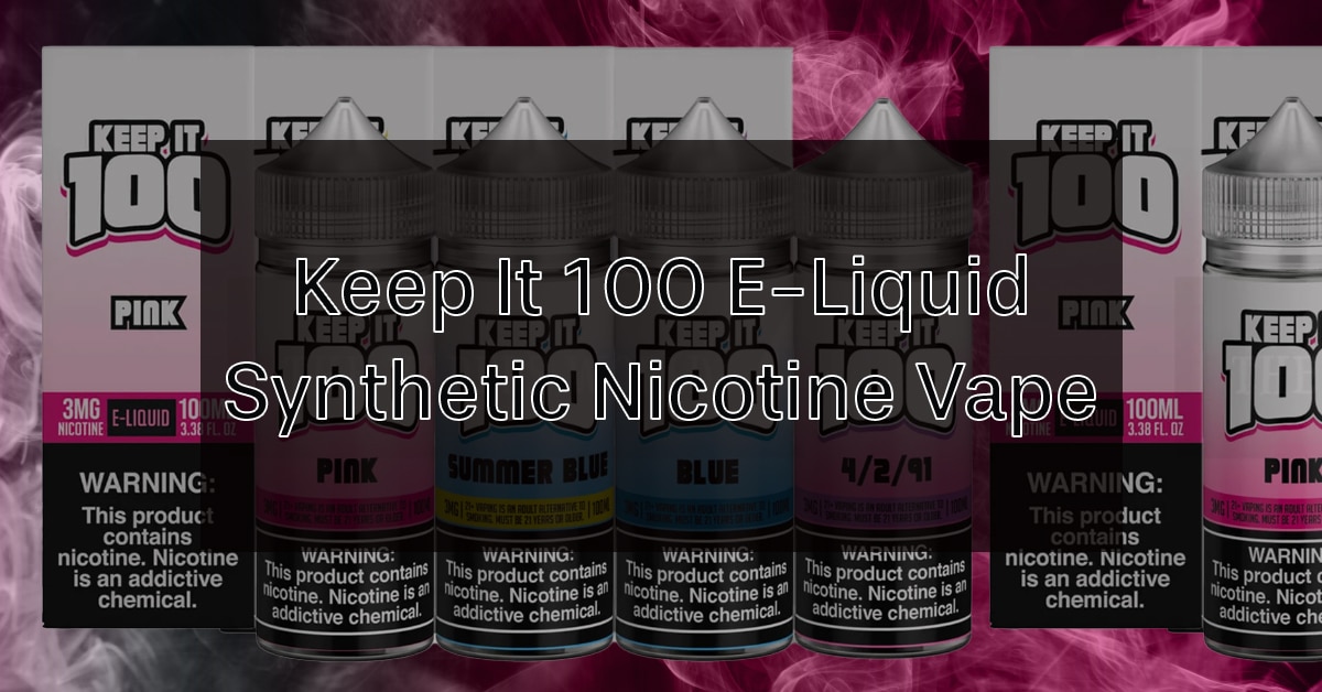 Keep It 100 E-Liquid Synthetic Nicotine Vape