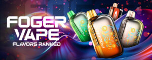 Foger Vape Flavors