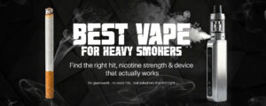 Best Vape for Heavy Smokers – What You Really Need