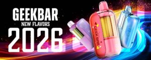 Geek Bar New Flavors 2026
