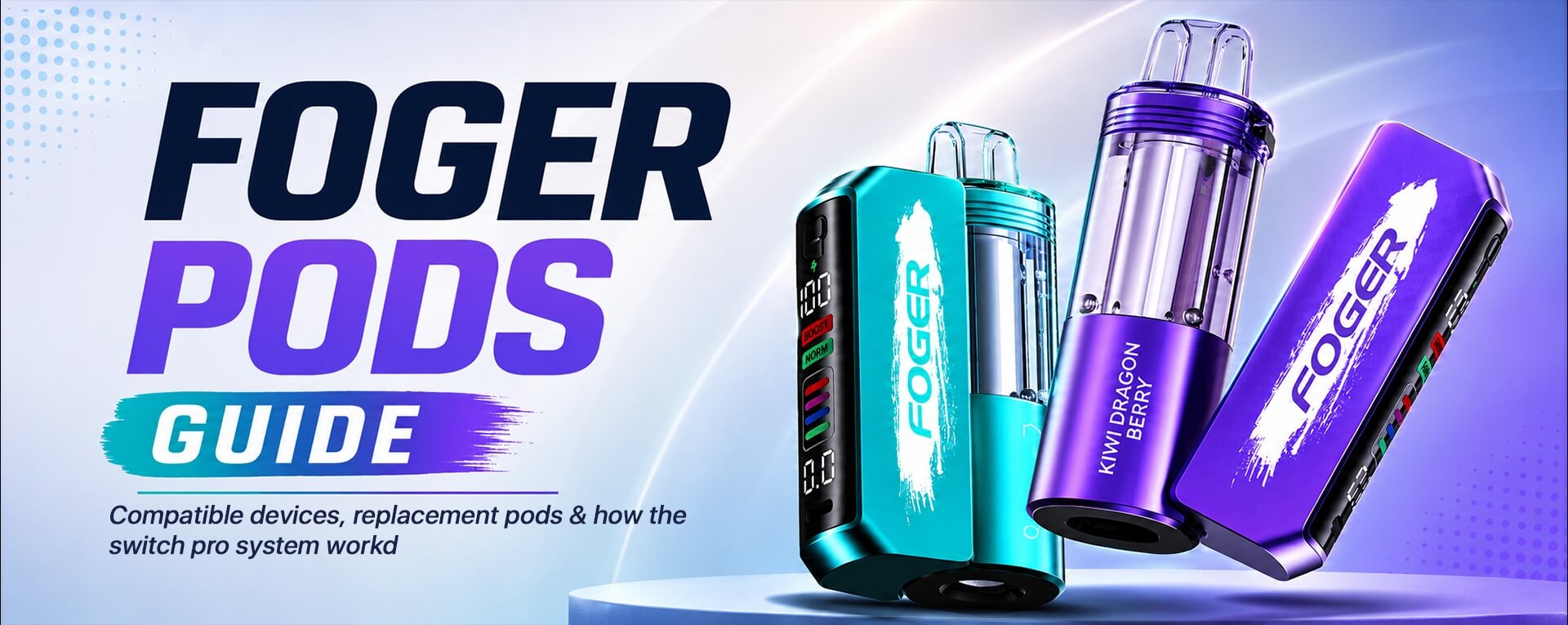 Foger Pods Guide