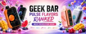 Best Geekbar Pulse Flavors