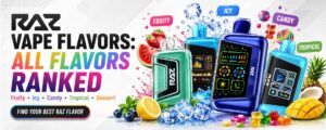 RAZ Vape Flavors 2026: Best Flavors Ranked